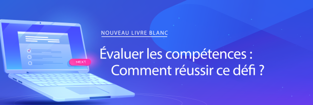 Livre blanc – Evaluer les compétences : comment réussir ce défi ?